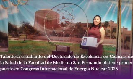 Talentosa estudiante del Doctorado de Excelencia en Ciencias de la Salud de la Facultad de Medicina San Fernando obtiene primer puesto en Congreso Internacional de Energía Nuclear 2025 con investigación sobre radón y el cáncer