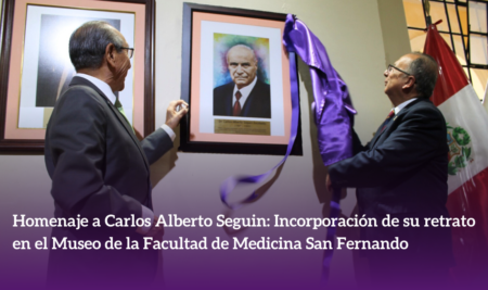 HOMENAJE A CARLOS ALBERTO SEGUIN: INCORPORACIÓN DE SU RETRATO EN EL MUSEO DE LA FACULTAD DE MEDICINA SAN FERNANDO