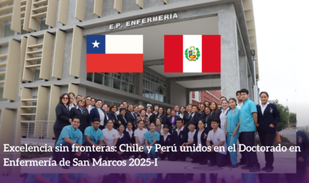 Excelencia sin fronteras: Chile y Perú unidos en el Doctorado en Enfermería de San Marcos 2025-I
